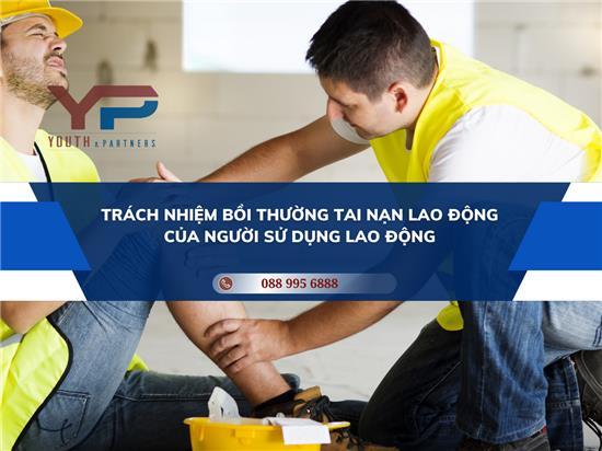 TRÁCH NHIỆM BỒI THƯỜNG TAI NẠN LAO ĐỘNG CỦA NGƯỜI SỬ DỤNG LAO ĐỘNG